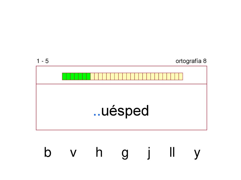 1 - 5 ortografía 8 ..uésped b v h g j ll y