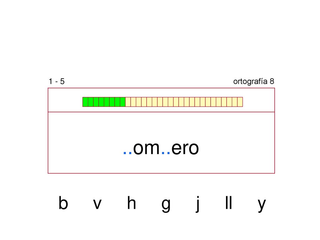 1 - 5 ortografía 8 ..om..ero b v h g j ll y