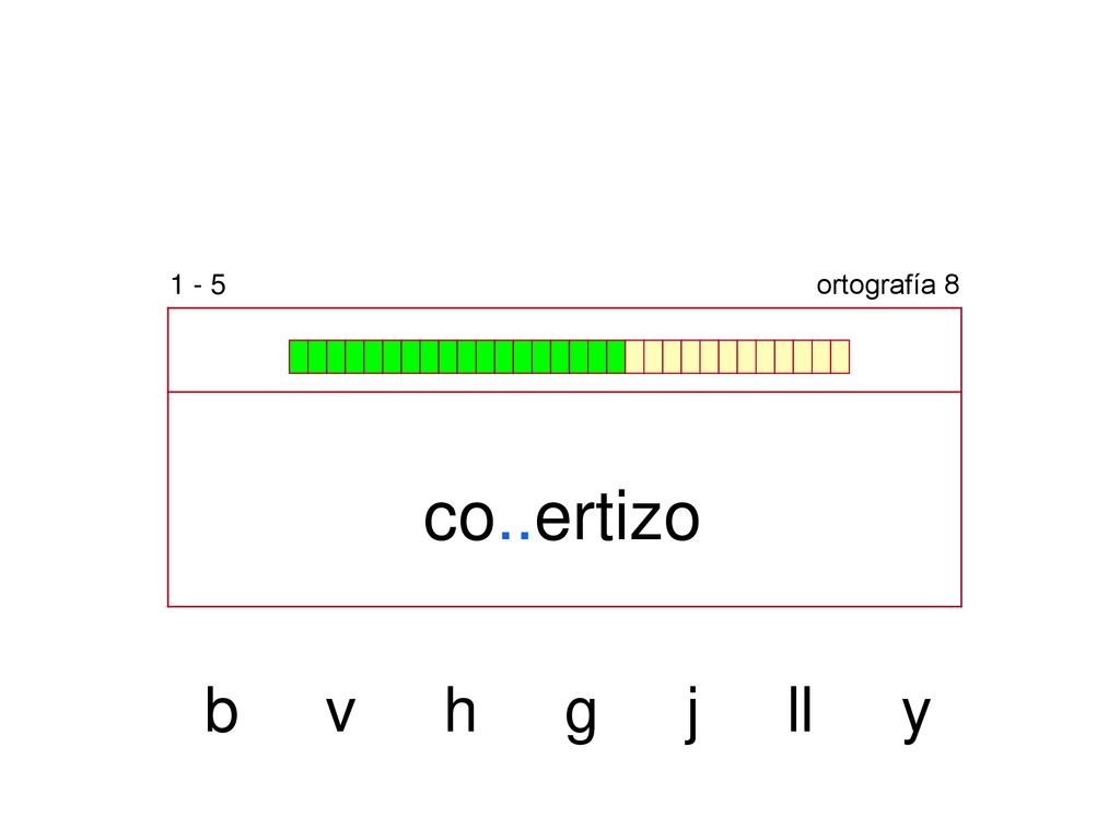 1 - 5 ortografía 8 co..ertizo b v h g j ll y