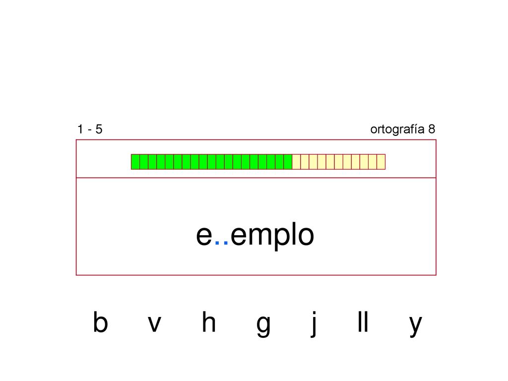 1 - 5 ortografía 8 e..emplo b v h g j ll y