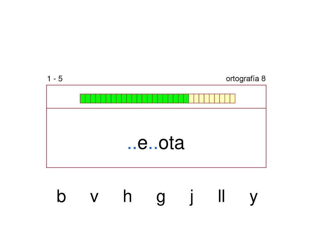 1 - 5 ortografía 8 ..e..ota b v h g j ll y