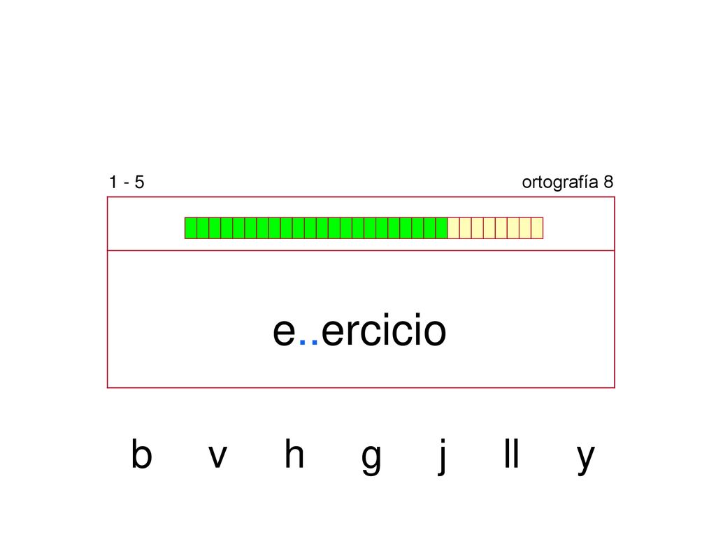 1 - 5 ortografía 8 e..ercicio b v h g j ll y