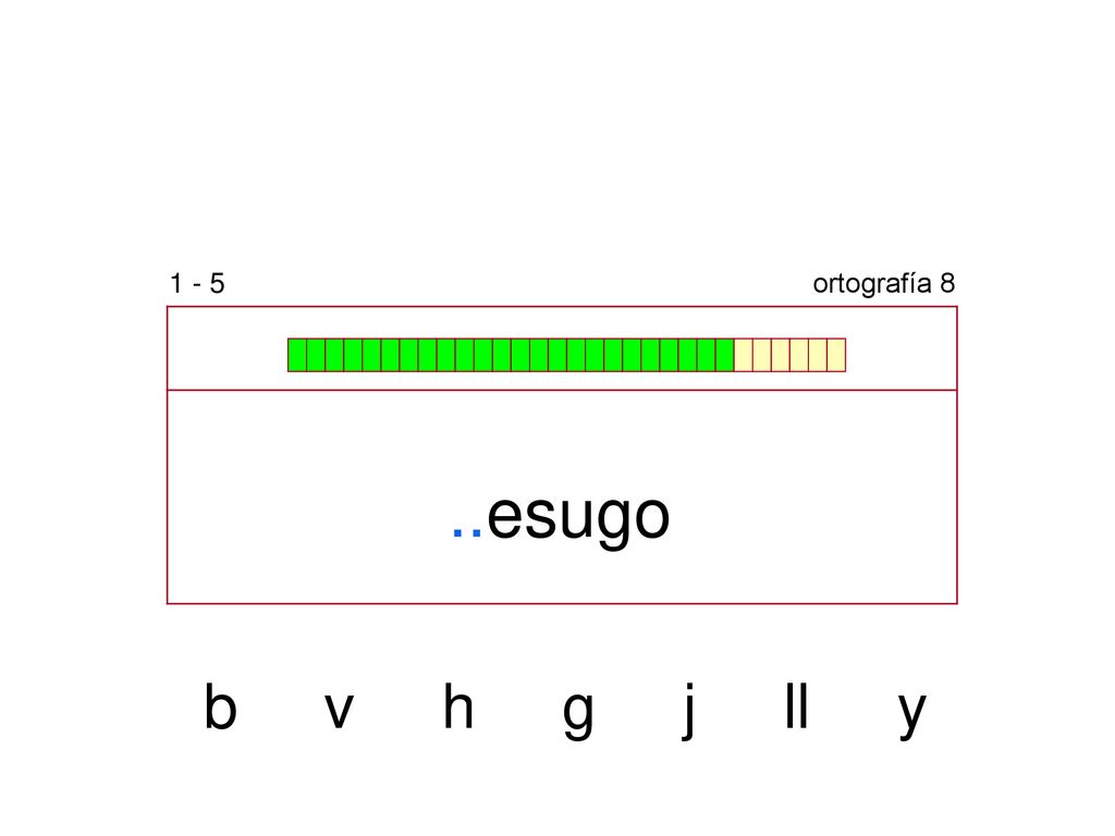 1 - 5 ortografía 8 ..esugo b v h g j ll y