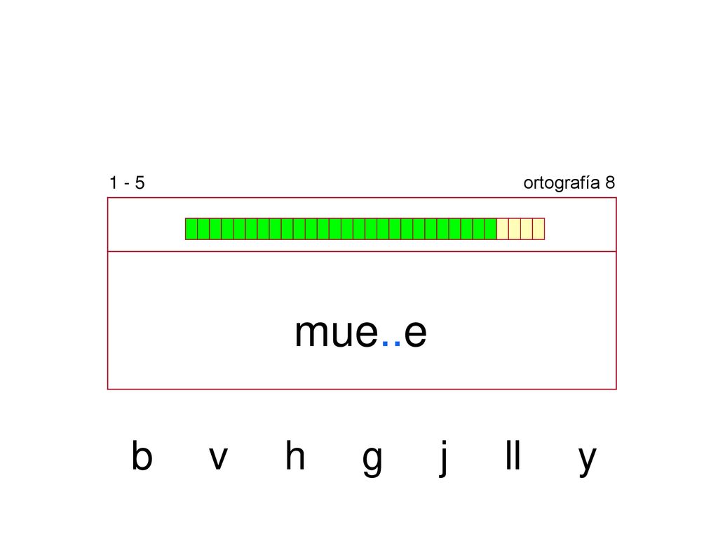 1 - 5 ortografía 8 mue..e b v h g j ll y