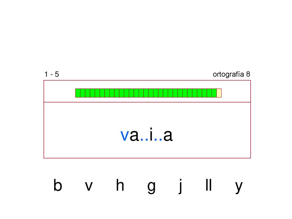 1 - 5 ortografía 8 va..i..a b v h g j ll y