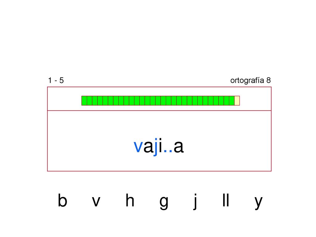 1 - 5 ortografía 8 vaji..a b v h g j ll y