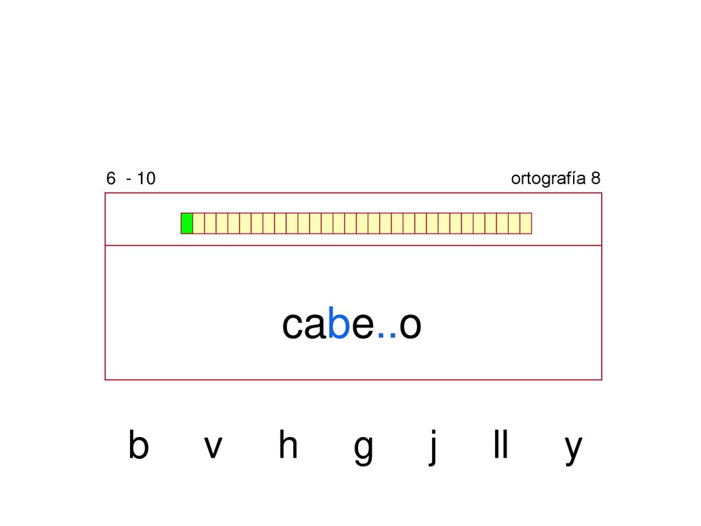 ortografía 8 cabe..o b v h g j ll y