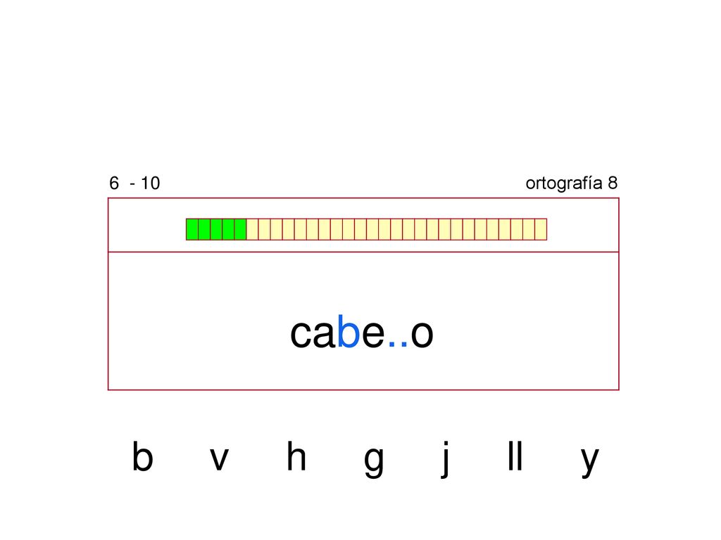 ortografía 8 cabe..o b v h g j ll y