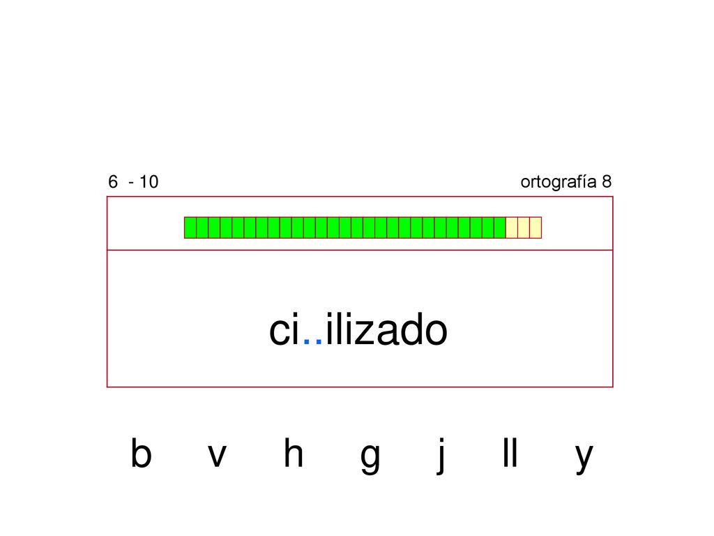 ortografía 8 ci..ilizado b v h g j ll y