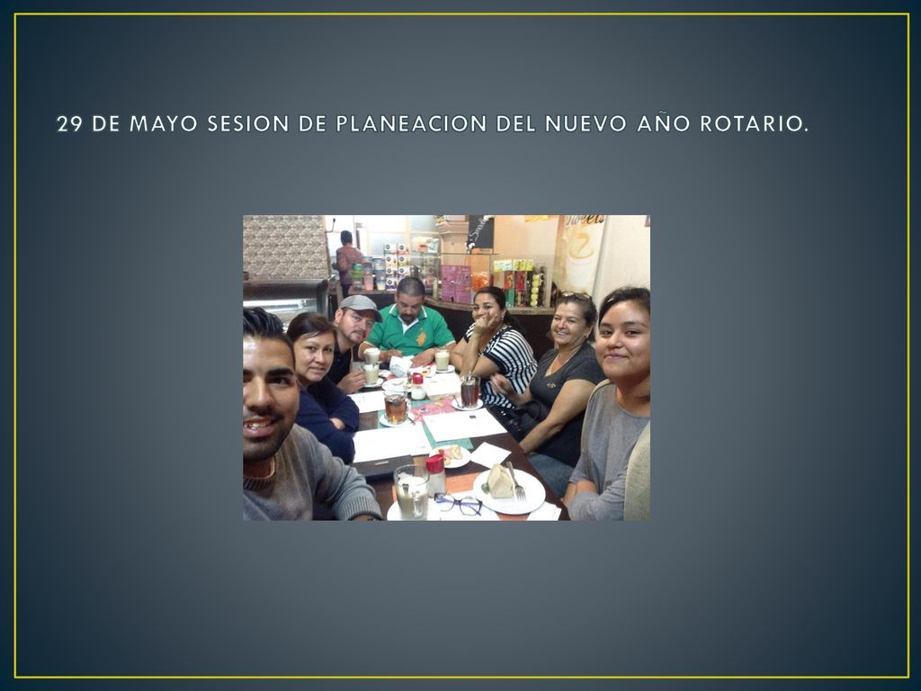 29 DE MAYO SESION DE PLANEACION DEL NUEVO AÑO ROTARIO.