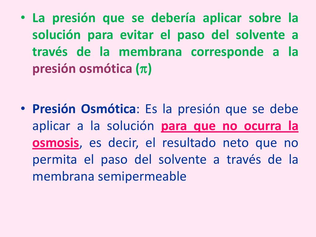 La presión que se debería aplicar sobre la solución para evitar el paso del solvente a través de la membrana corresponde a la presión osmótica ()