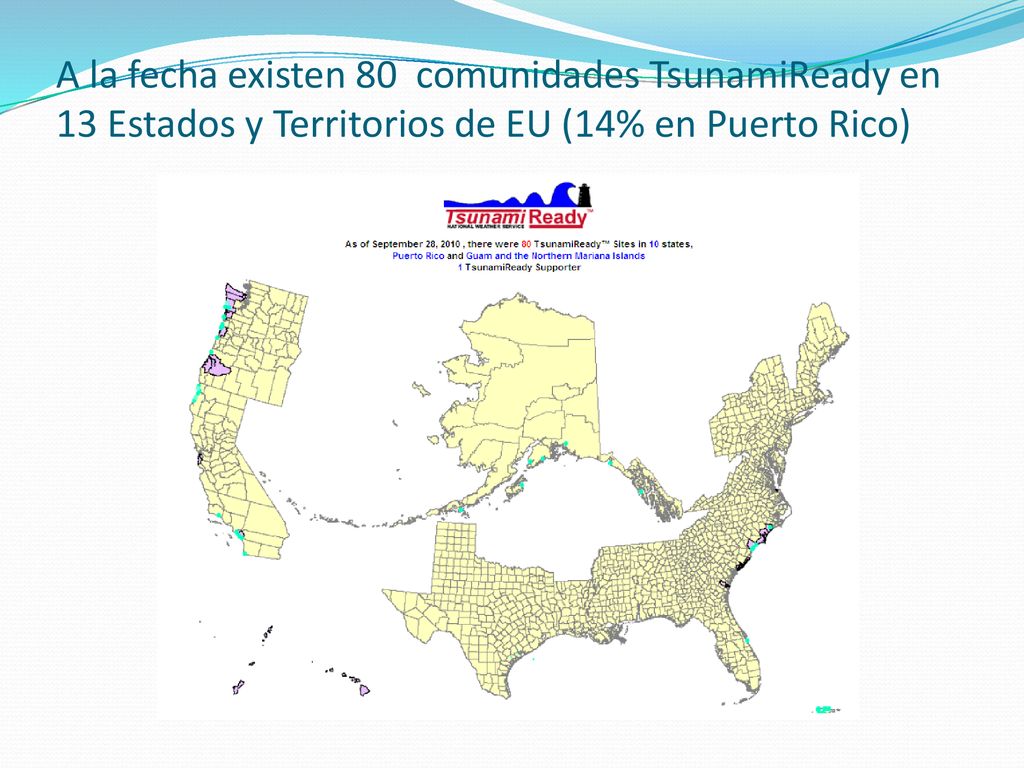 A la fecha existen 80 comunidades TsunamiReady en 13 Estados y Territorios de EU (14% en Puerto Rico)