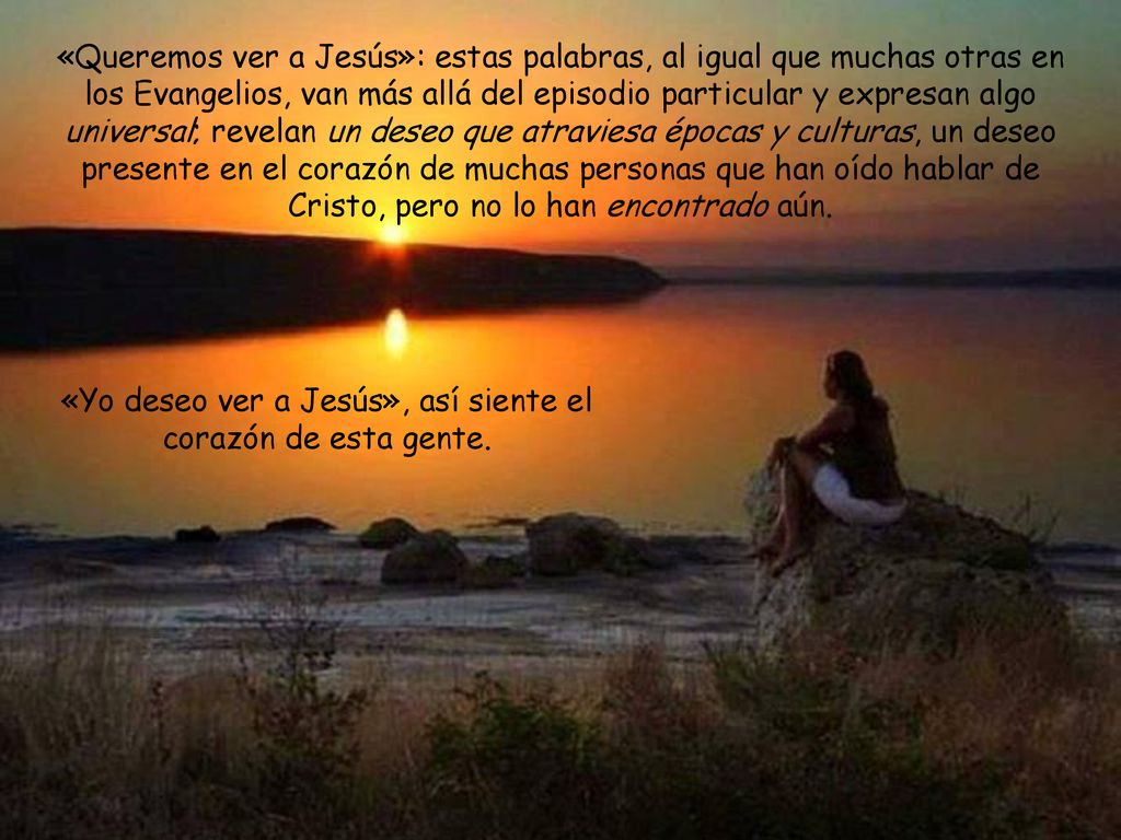 «Yo deseo ver a Jesús», así siente el corazón de esta gente.