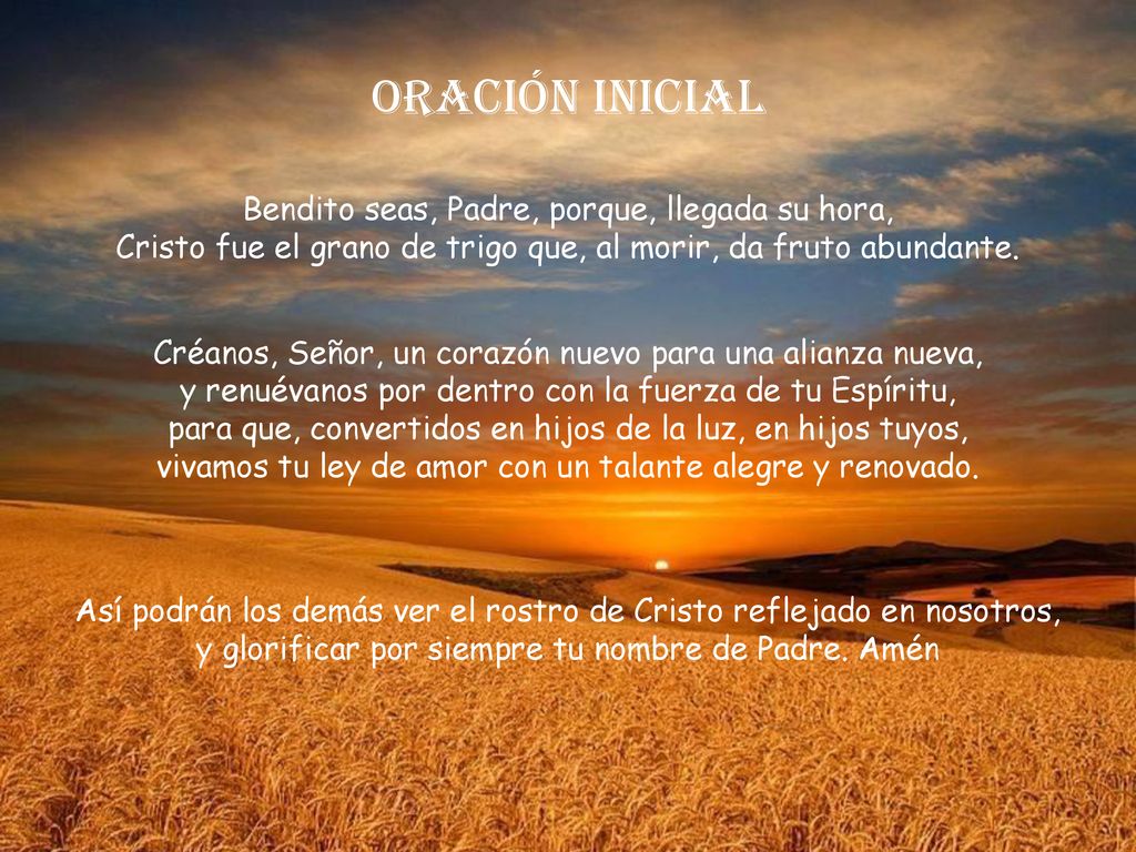 ORACIÓN INICIAL Bendito seas, Padre, porque, llegada su hora,