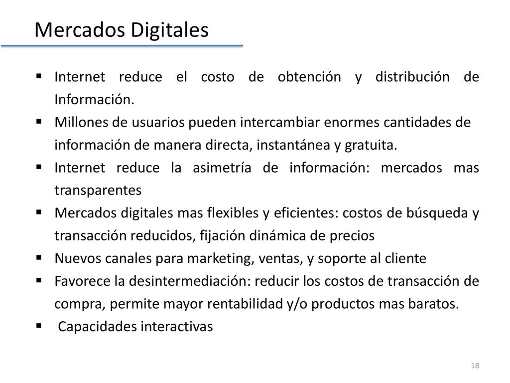 Mercados Digitales Internet reduce el costo de obtención y distribución de Información.