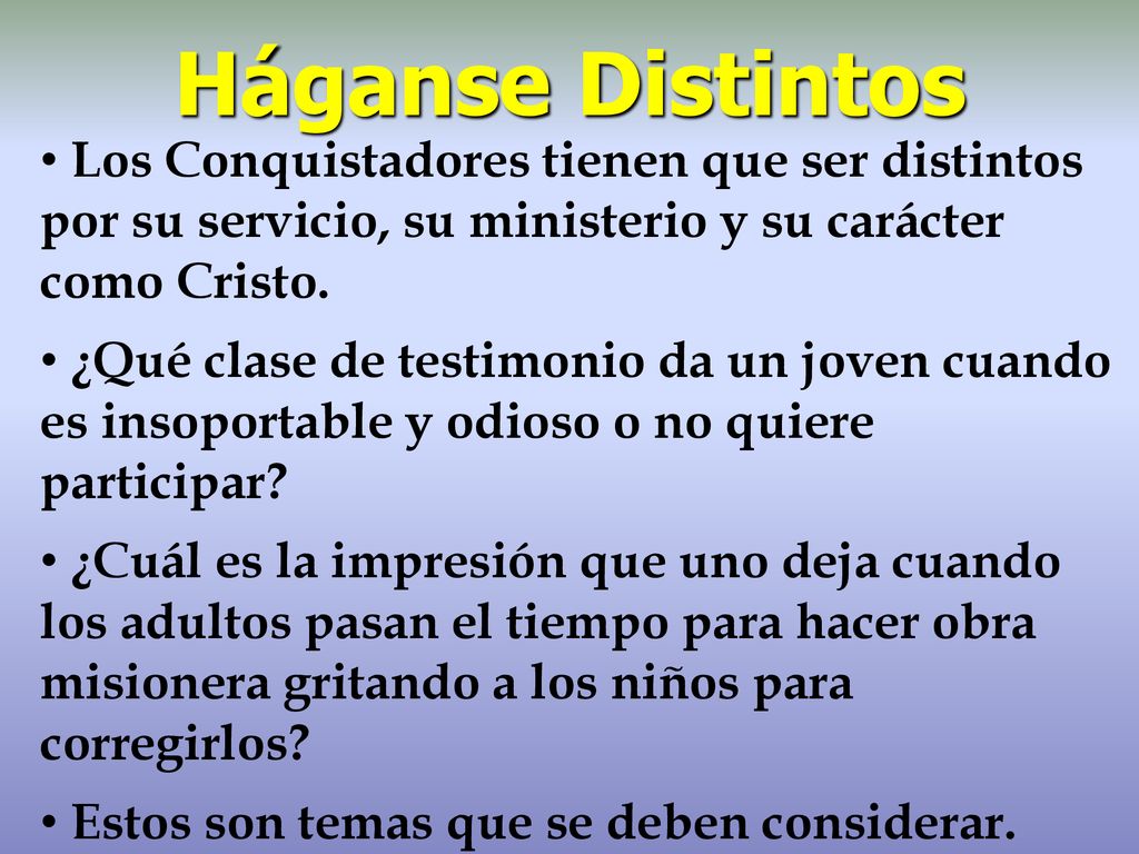 Háganse Distintos Los Conquistadores tienen que ser distintos por su servicio, su ministerio y su carácter como Cristo.
