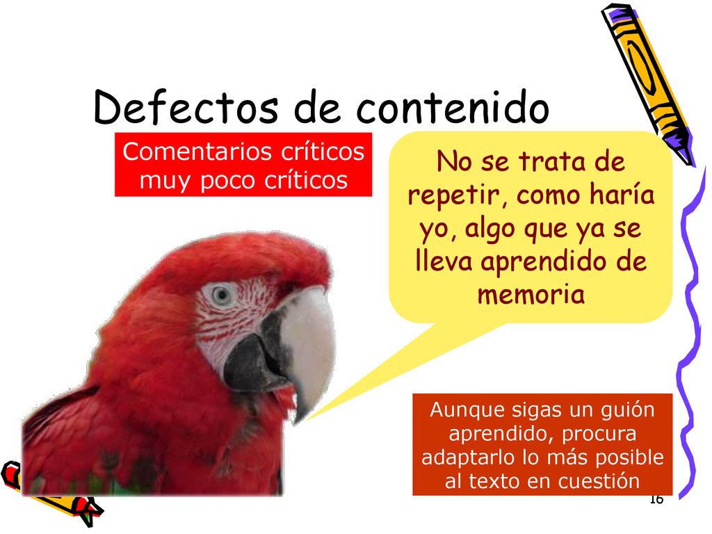 Defectos de contenido Comentarios críticos. muy poco críticos. No se trata de repetir, como haría yo, algo que ya se lleva aprendido de memoria.