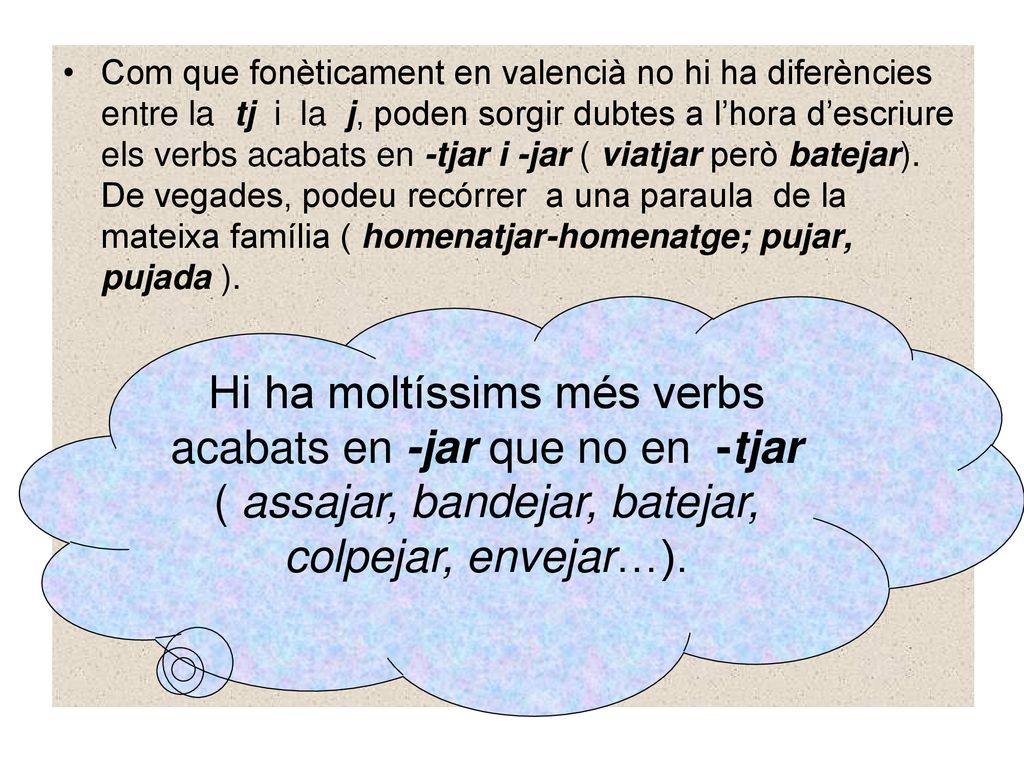 Hi ha moltíssims més verbs acabats en -jar que no en -tjar