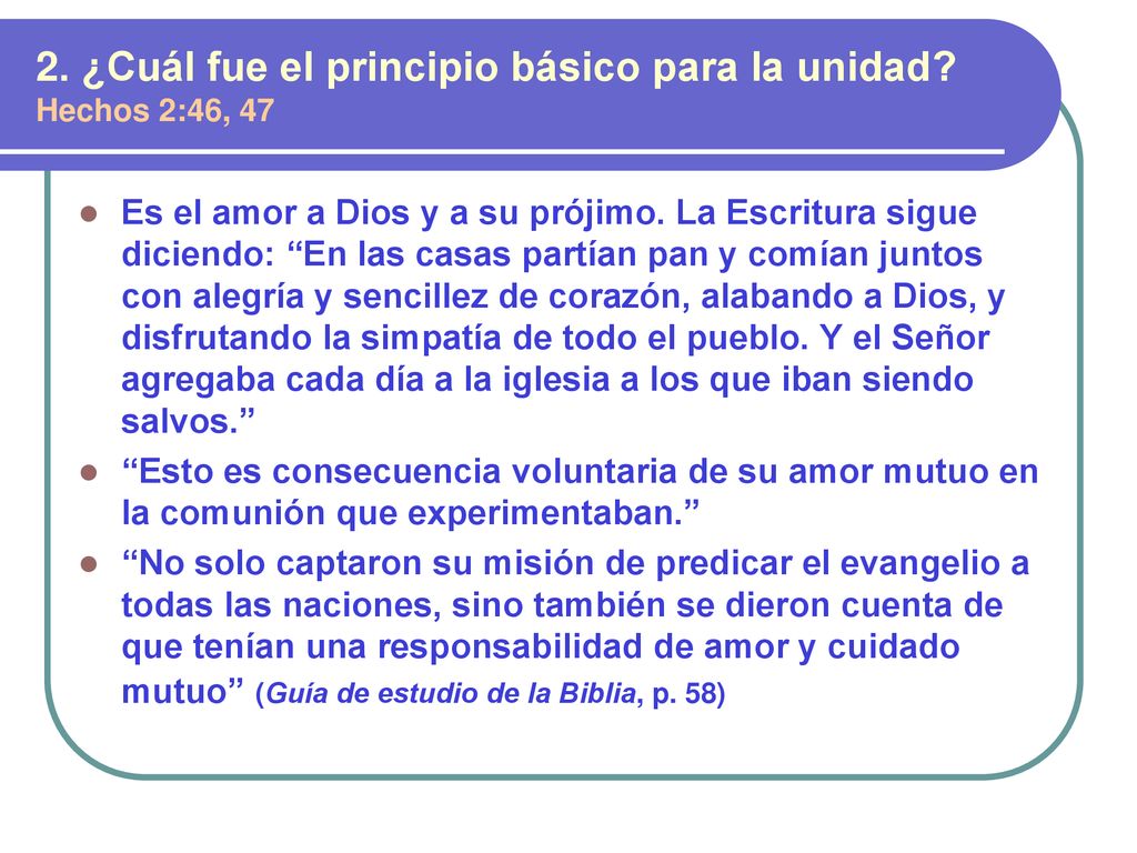 2. ¿Cuál fue el principio básico para la unidad Hechos 2:46, 47