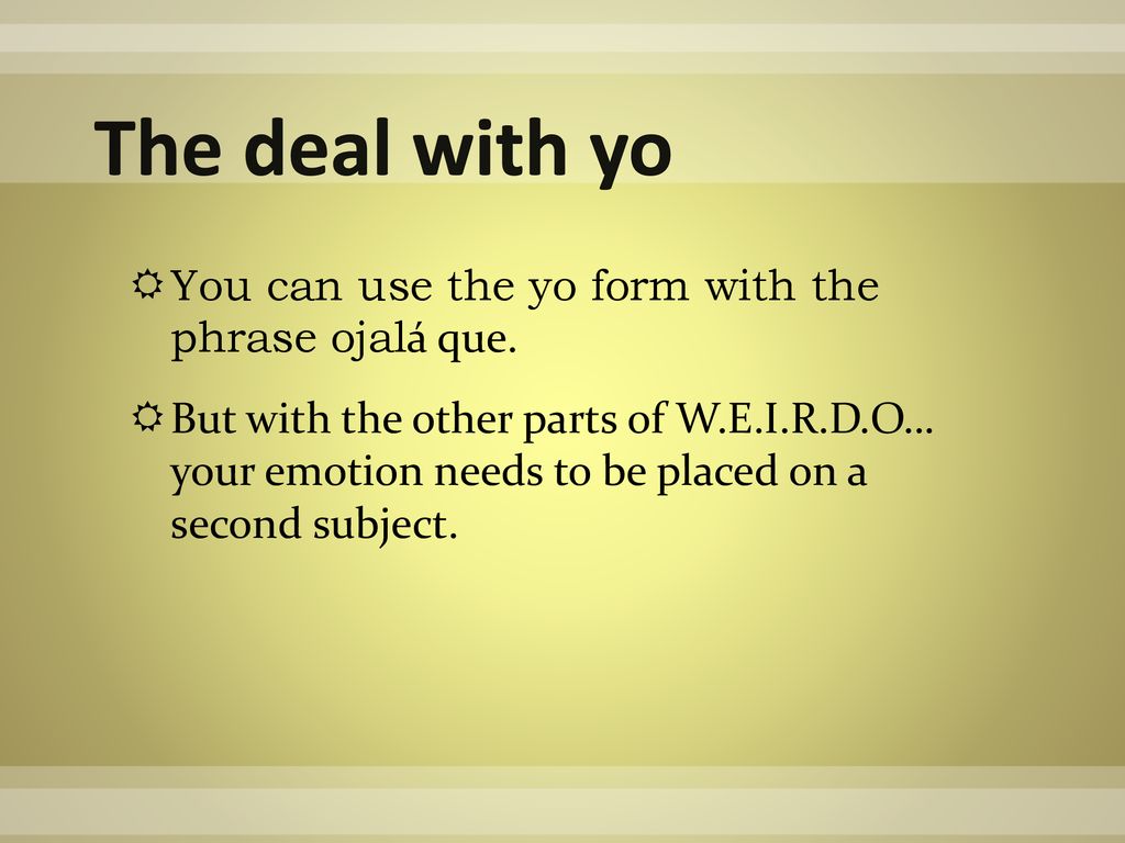 The deal with yo You can use the yo form with the phrase ojalá que.