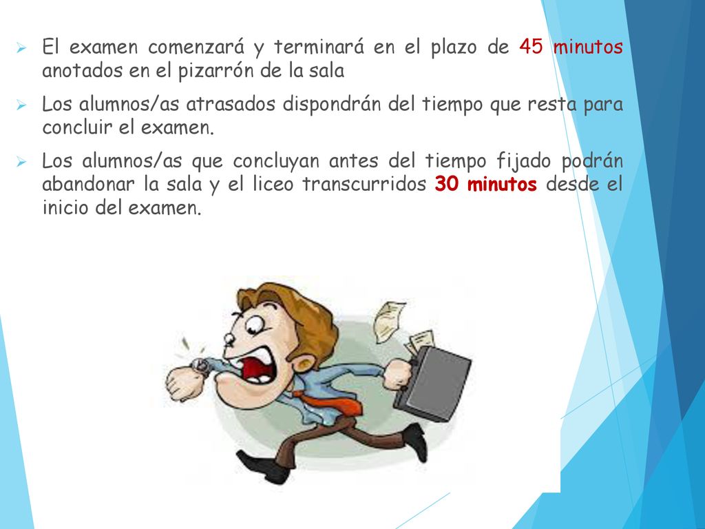 El examen comenzará y terminará en el plazo de 45 minutos anotados en el pizarrón de la sala