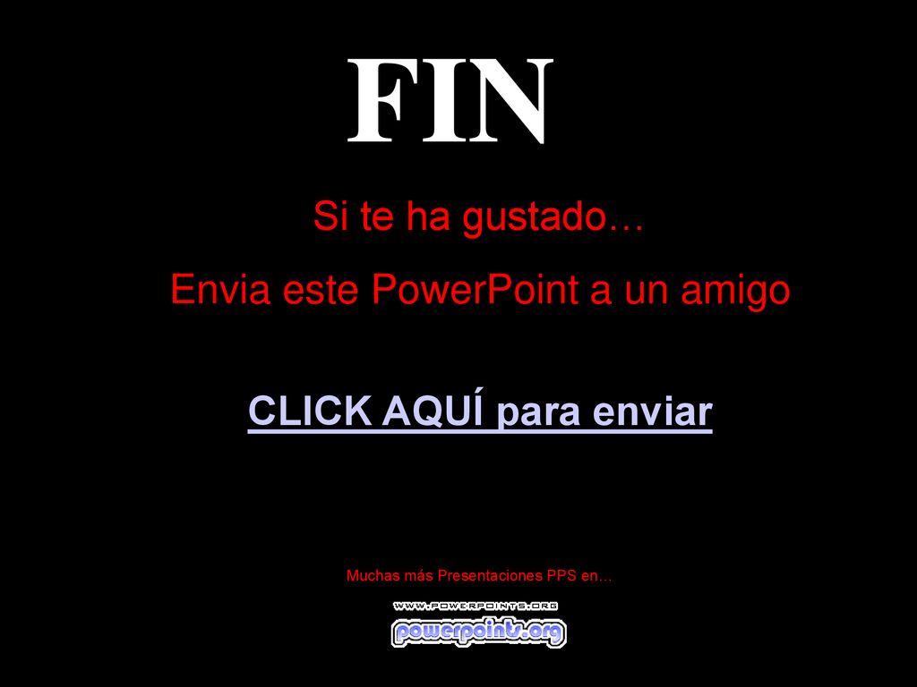 FIN Si te ha gustado… Envia este PowerPoint a un amigo