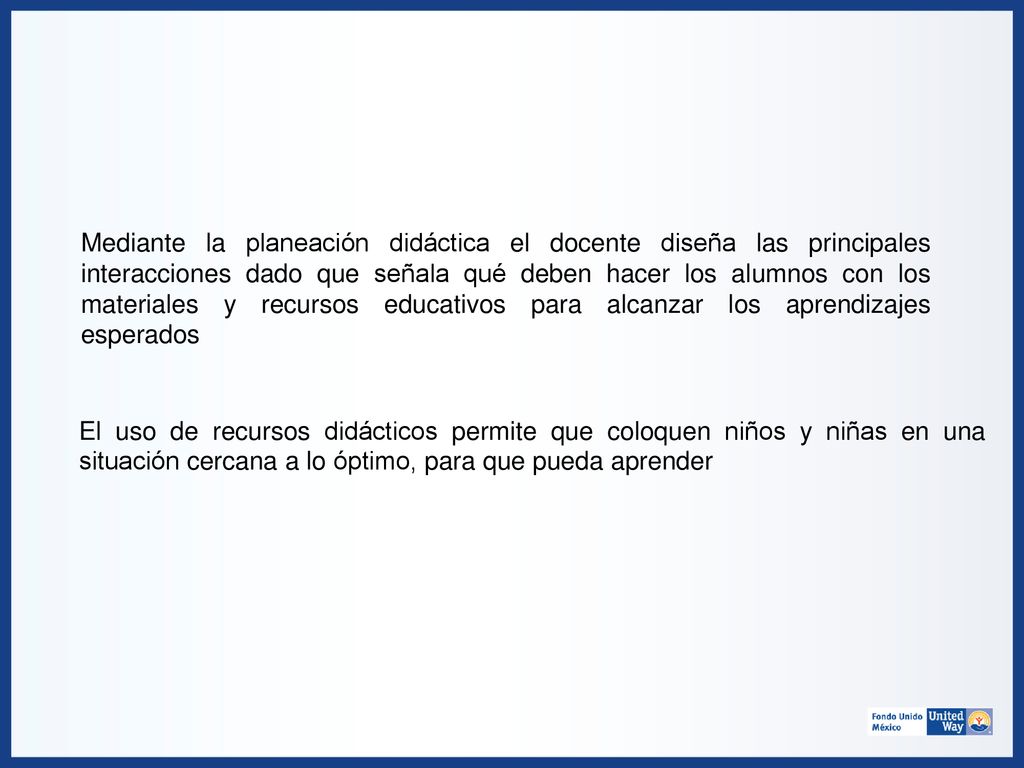 Mediante la planeación didáctica el docente diseña las principales interacciones dado que señala qué deben hacer los alumnos con los materiales y recursos educativos para alcanzar los aprendizajes esperados