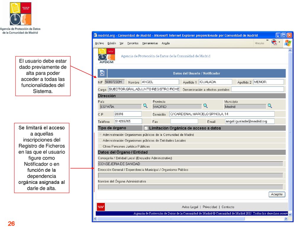 El usuario debe estar dado previamente de alta para poder acceder a todas las funcionalidades del Sistema.