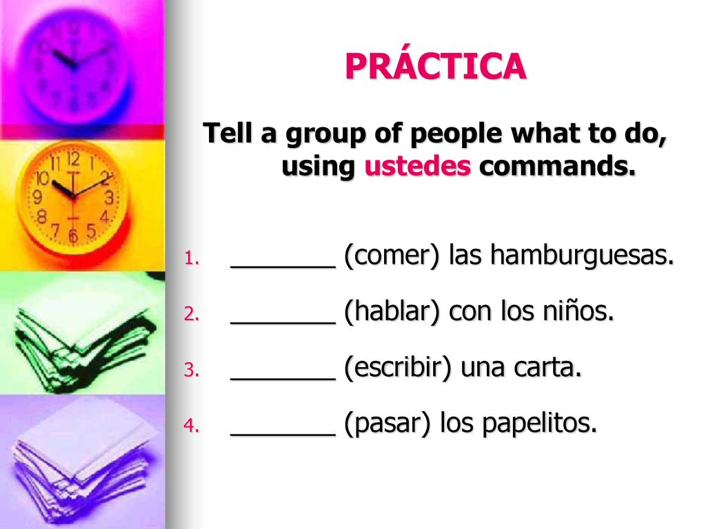 Tell a group of people what to do, using ustedes commands.