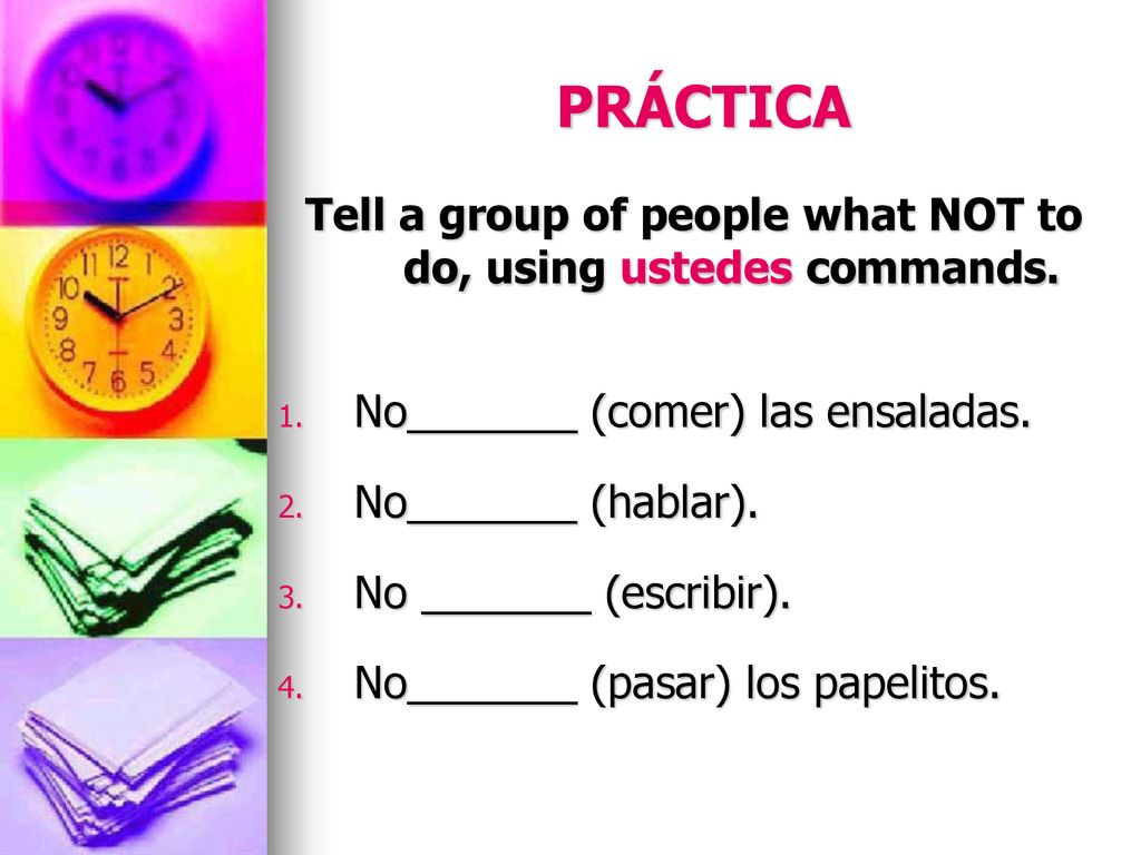 Tell a group of people what NOT to do, using ustedes commands.