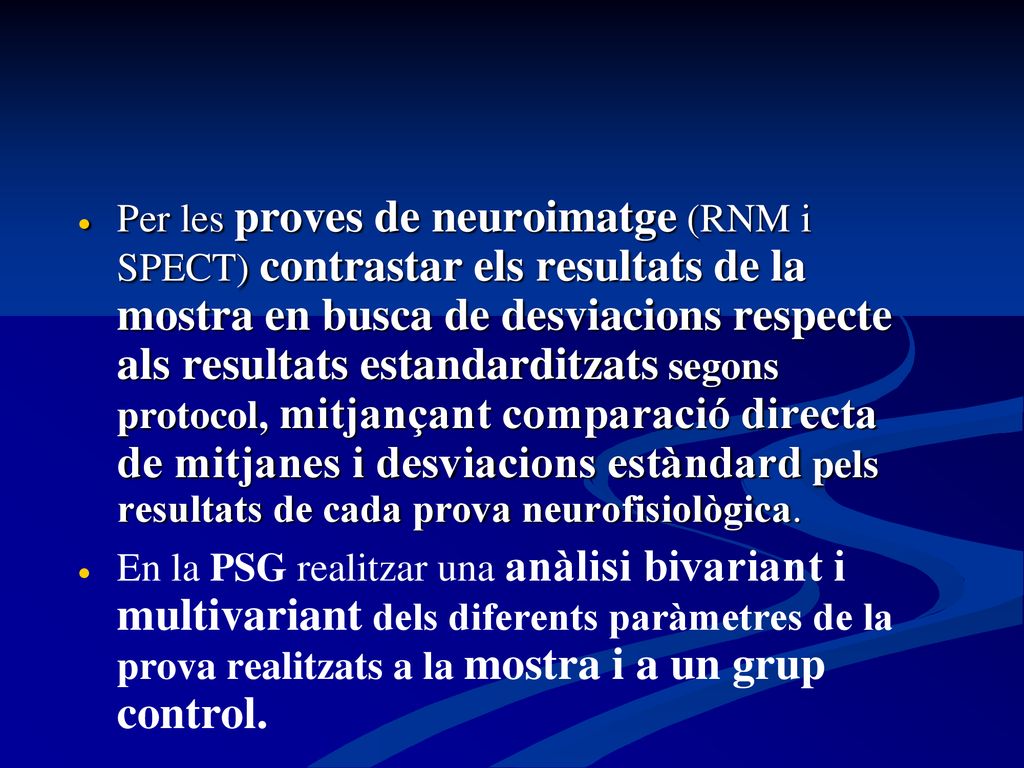 Per les proves de neuroimatge (RNM i SPECT) contrastar els resultats de la mostra en busca de desviacions respecte als resultats estandarditzats segons protocol, mitjançant comparació directa de mitjanes i desviacions estàndard pels resultats de cada prova neurofisiològica.