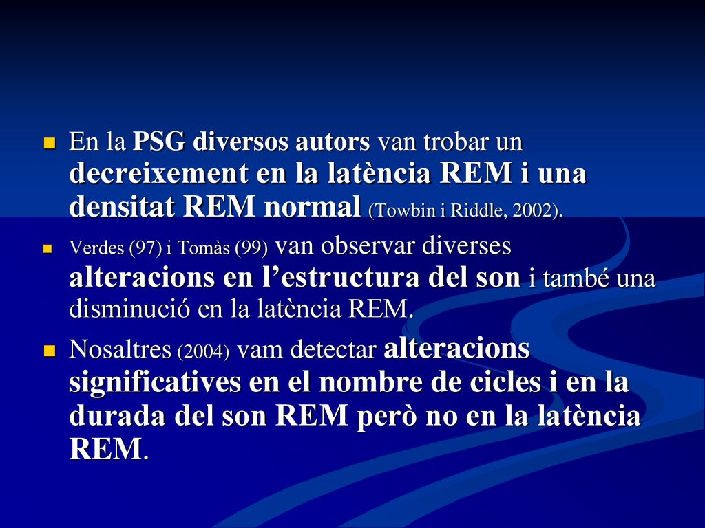 En la PSG diversos autors van trobar un decreixement en la latència REM i una densitat REM normal (Towbin i Riddle, 2002).