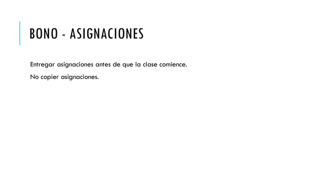 Bono - ASignaciones Entregar asignaciones antes de que la clase comience. No copier asignaciones.