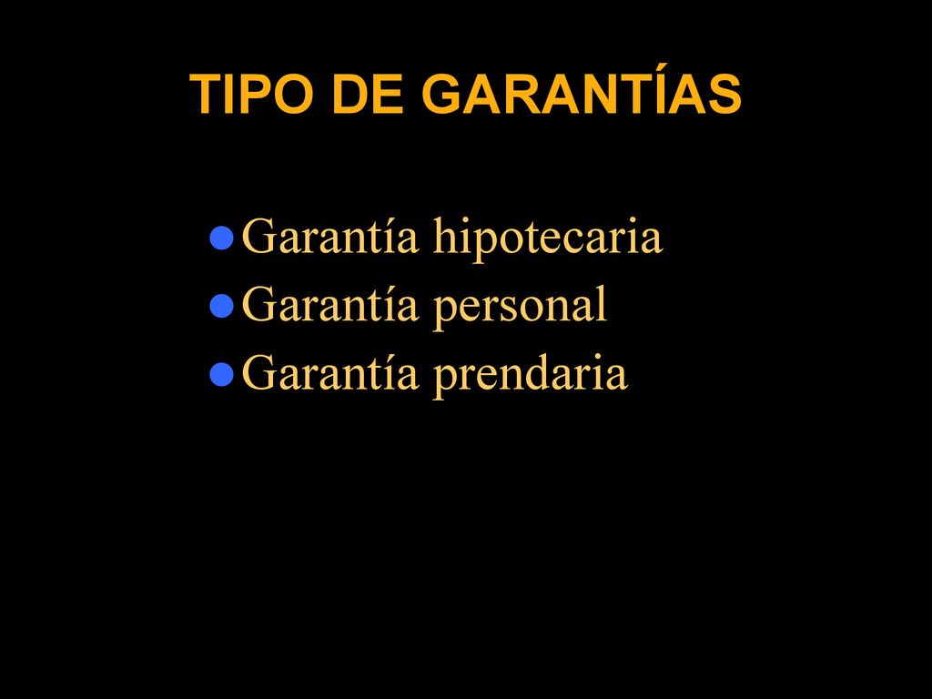 TIPO DE GARANTÍAS Garantía hipotecaria Garantía personal
