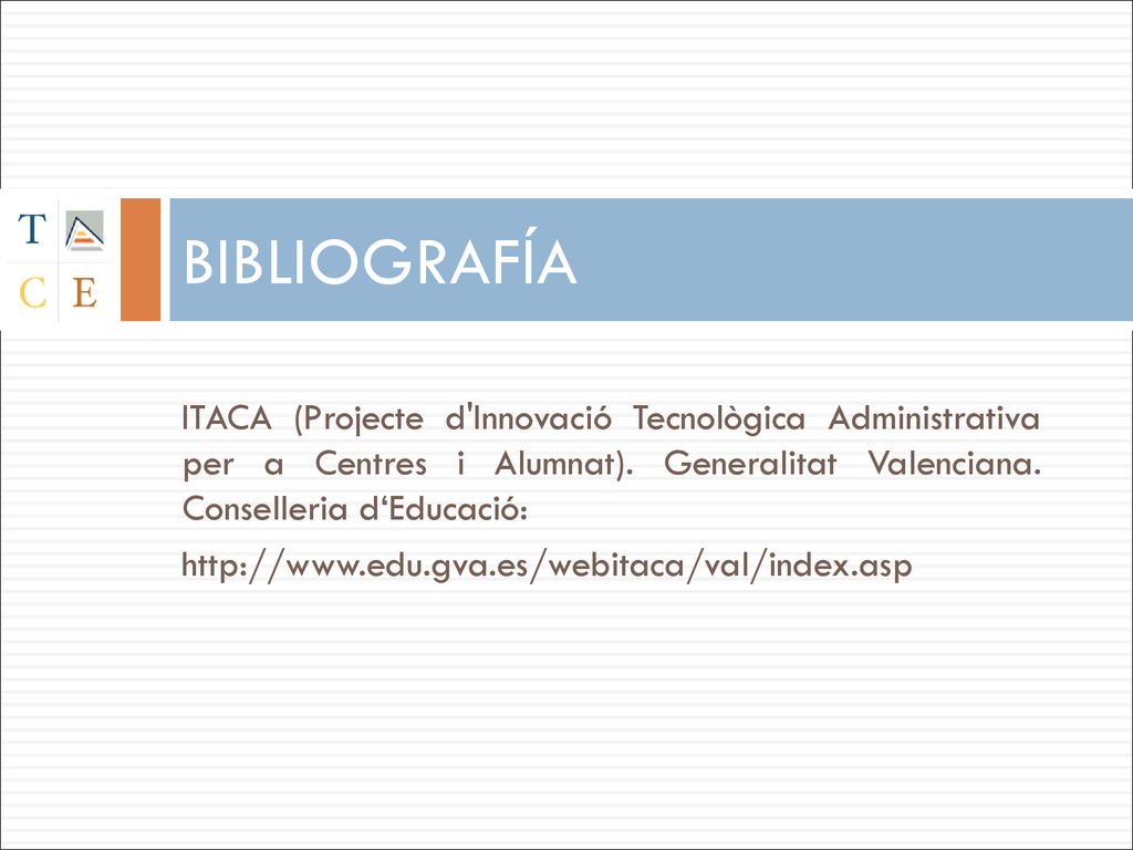 BIBLIOGRAFÍA ITACA (Projecte d Innovació Tecnològica Administrativa per a Centres i Alumnat). Generalitat Valenciana. Conselleria d‘Educació: