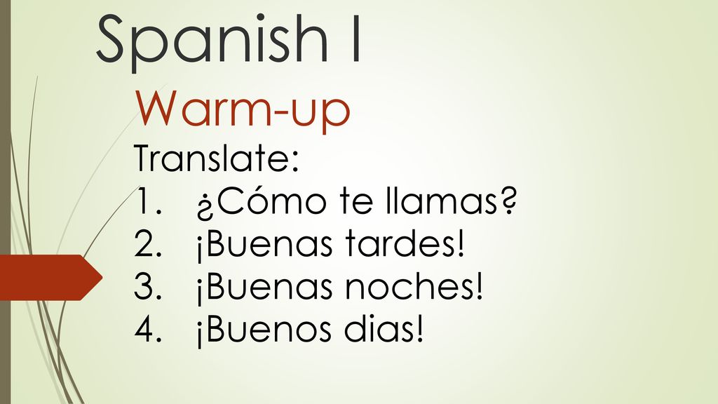 Spanish I Warm-up Translate: 1. ¿Cómo te llamas 2. ¡Buenas tardes!