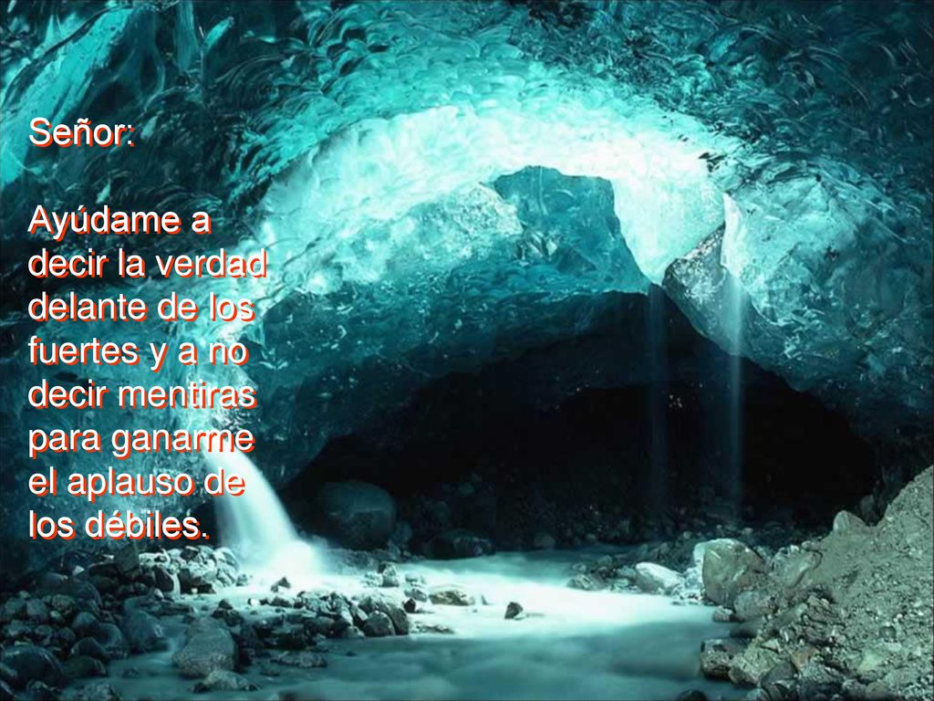Señor: Ayúdame a decir la verdad delante de los fuertes y a no decir mentiras para ganarme.