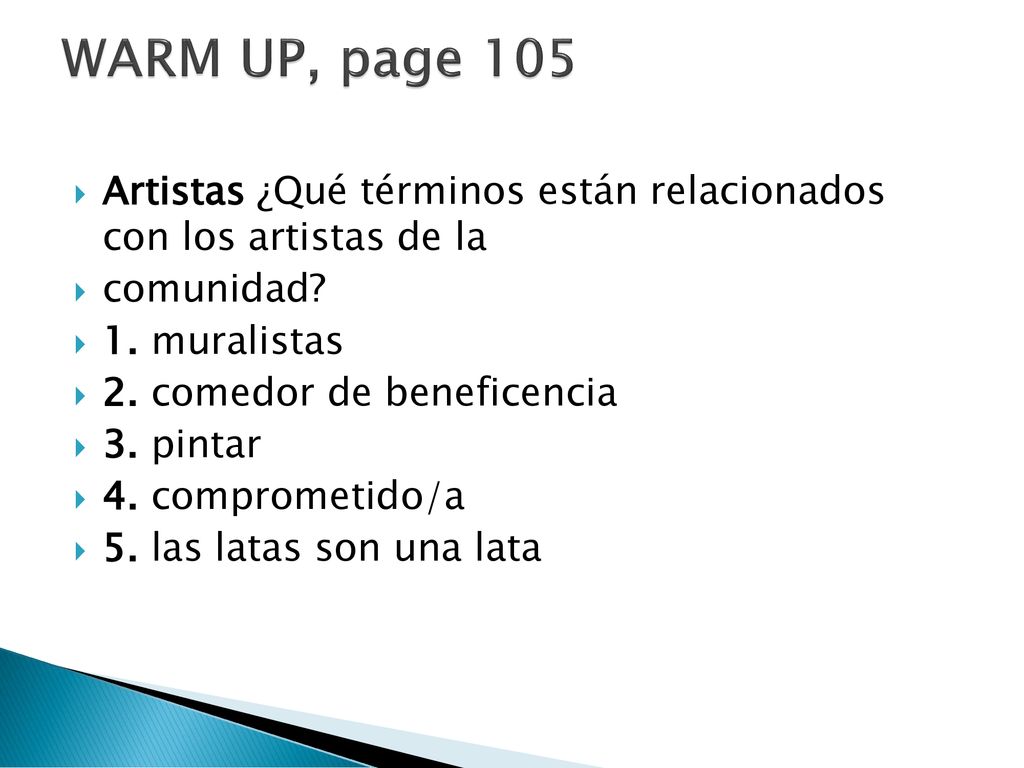 WARM UP, page 105 Artistas ¿Qué términos están relacionados con los artistas de la. comunidad 1. muralistas.