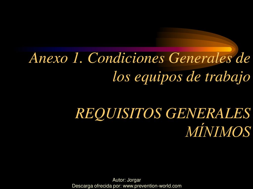 Anexo 1. Condiciones Generales de los equipos de trabajo REQUISITOS GENERALES MÍNIMOS