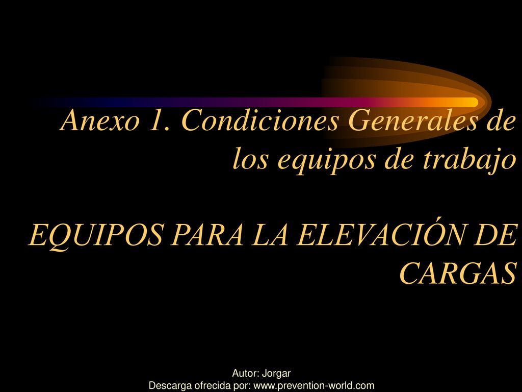 Anexo 1. Condiciones Generales de los equipos de trabajo EQUIPOS PARA LA ELEVACIÓN DE CARGAS