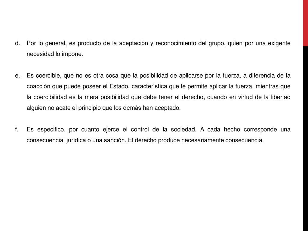 Por lo general, es producto de la aceptación y reconocimiento del grupo, quien por una exigente necesidad lo impone.