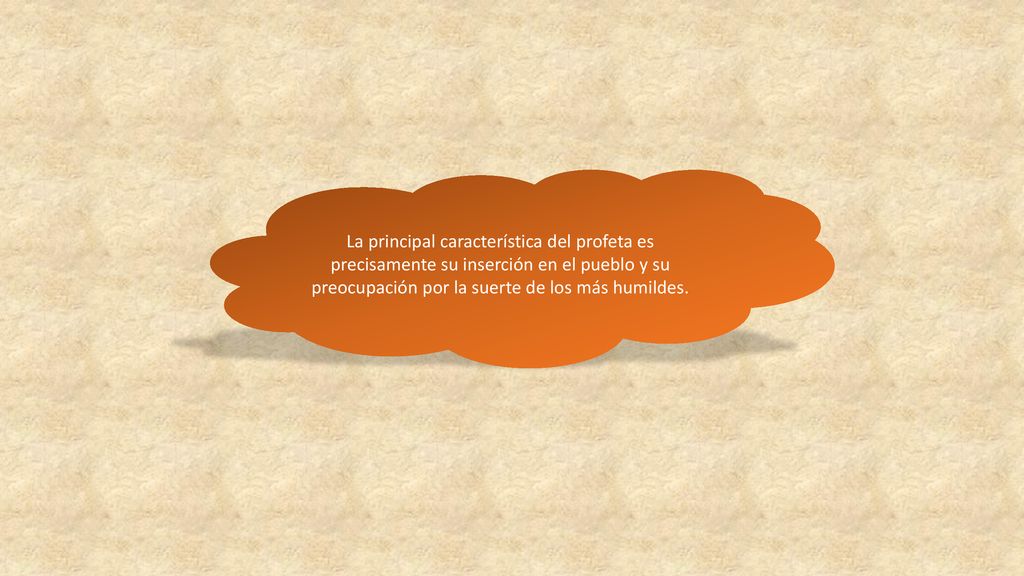 La principal característica del profeta es precisamente su inserción en el pueblo y su preocupación por la suerte de los más humildes.