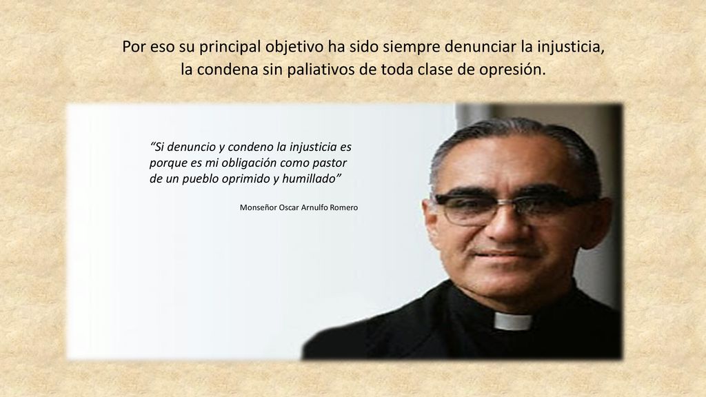 Por eso su principal objetivo ha sido siempre denunciar la injusticia, la condena sin paliativos de toda clase de opresión.