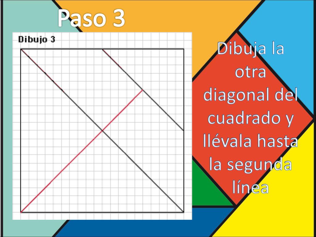 Dibuja la otra diagonal del cuadrado y llévala hasta la segunda línea