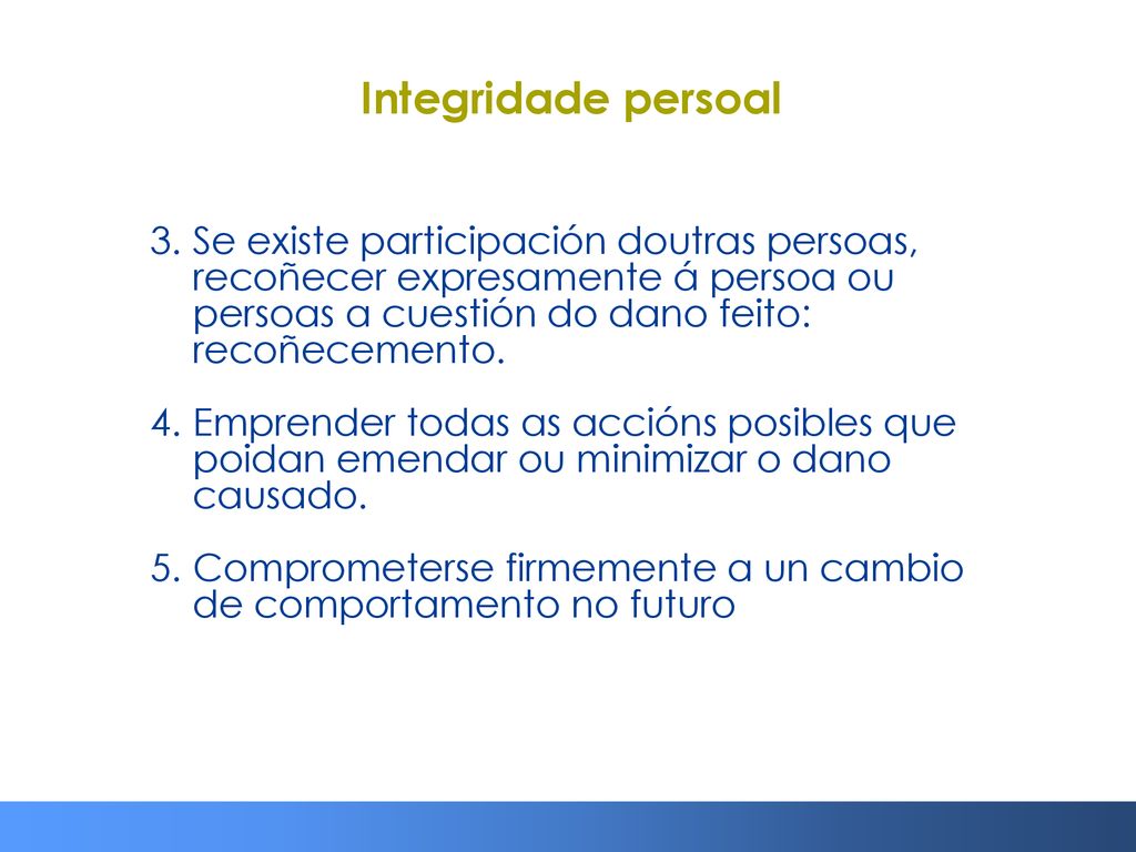 Integridade persoal 3. Se existe participación doutras persoas, recoñecer expresamente á persoa ou persoas a cuestión do dano feito: recoñecemento.