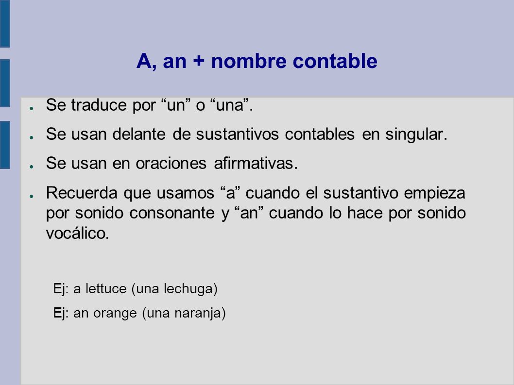 A, an + nombre contable Se traduce por un o una .