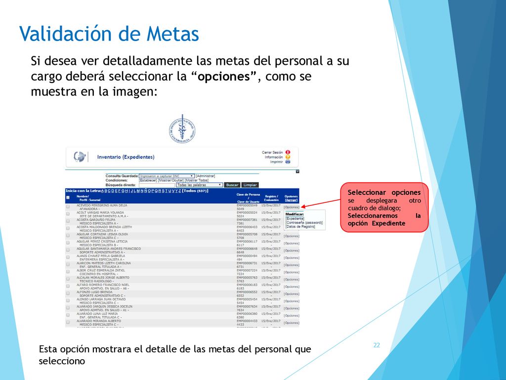 Validación de Metas Si desea ver detalladamente las metas del personal a su cargo deberá seleccionar la opciones , como se muestra en la imagen: