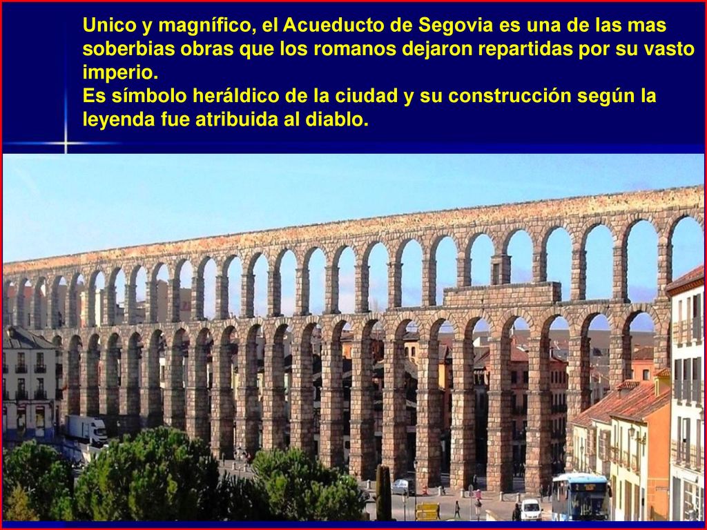 Unico y magnífico, el Acueducto de Segovia es una de las mas soberbias obras que los romanos dejaron repartidas por su vasto imperio.