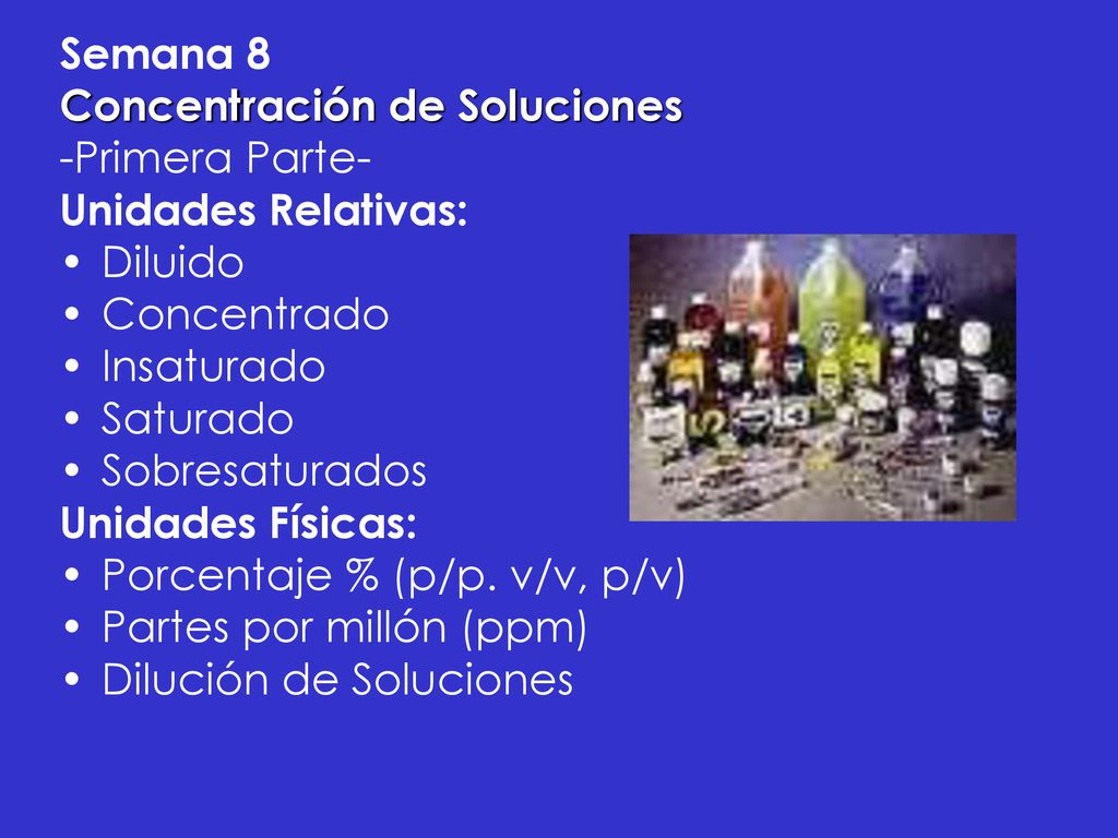 Semana 8 Concentración de Soluciones. -Primera Parte- Unidades Relativas: Diluido. Concentrado.