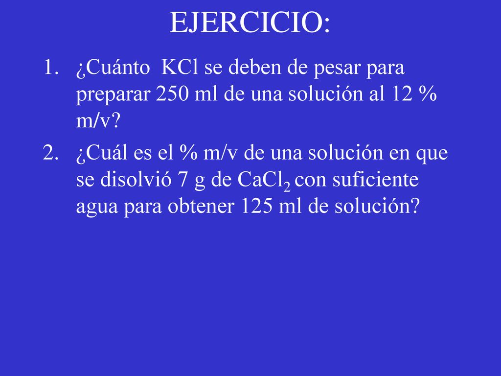 EJERCICIO: ¿Cuánto KCl se deben de pesar para preparar 250 ml de una solución al 12 % m/v